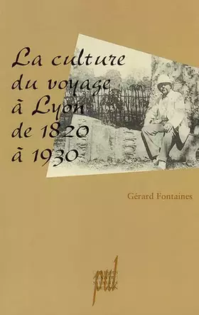 Couverture du produit · La Culture du voyage à Lyon de 1820 à 1930