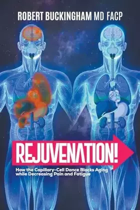 Couverture du produit · Rejuvenation!: How the Capillary-Cell Dance Blocks Aging while Decreasing Pain and Fatigue