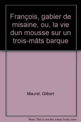 Couverture du produit · François, gabier de misaine, ou, La vie d'un mousse sur un "trois-mâts barque" (Voiles/Gallimard) (French Edition)
