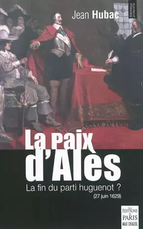 Couverture du produit · La paix d'Alès: La fin du parti huguenot ? (27 juin 1629)