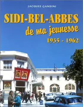 Couverture du produit · Sidi-Bel-Abbès de ma jeunesse: 1935-1962