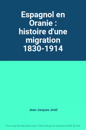 Couverture du produit · Espagnol en Oranie : histoire d'une migration 1830-1914