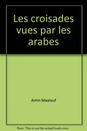 Couverture du produit · Les croisades vues par les arabes