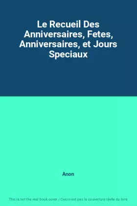 Couverture du produit · Le Recueil Des Anniversaires, Fetes, Anniversaires, et Jours Speciaux