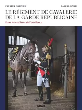 Couverture du produit · Le régiment de cavalerie de la Garde républicaine