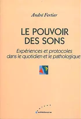 Couverture du produit · Le pouvoir des sons : Expériences et protocoles dans le quotidien et le pathologique