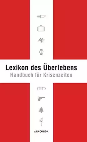 Couverture du produit · Lexikon des Überlebens. Handbuch für Krisenzeiten: Der Survival-Klassiker. Mit 148 Abbildungen. Allgemeine Infos Katastrophensc