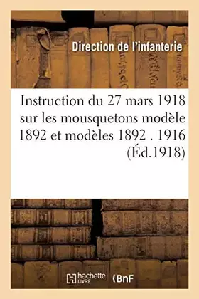 Couverture du produit · Instruction du 27 mars 1918 sur les mousquetons modèle 1892 et modèles 1892 M. 1916 et