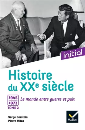 Couverture du produit · Initial - Histoire du XXe siècle : Tome 2, 1945-1973, le monde entre guerre et paix - Edition 2017