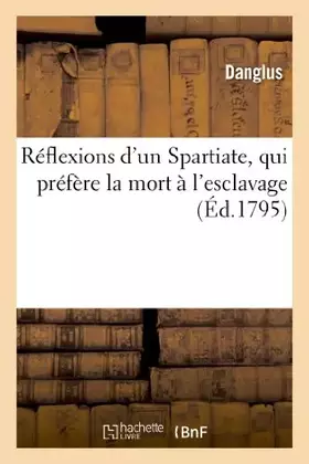 Couverture du produit · Réflexions d'un Spartiate, qui préfère la mort à l'esclavage