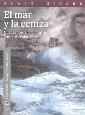 Couverture du produit · El mar y la ceniza: Nuevas Aproximaciones a la poesía de Pablo Neruda