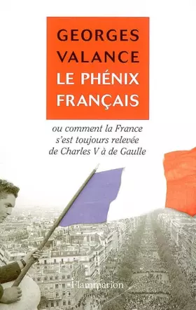 Couverture du produit · Le phénix français : Ou Comment la France s'est toujours relevée de Charles V à de Gaulle