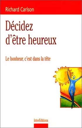 Couverture du produit · Décidez d'être heureux : Le bonheur c'est dans la tête