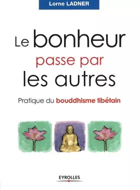 Couverture du produit · Le bonheur passe par les autres : Pratique du bouddhisme tibétain