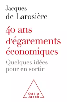 Couverture du produit · 40 ans d'égarements économiques: Quelques idées pour en sortir