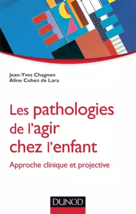 Couverture du produit · Les pathologies de l'agir chez l'enfant - Approche clinique et projective