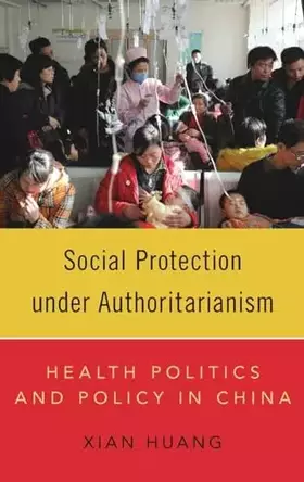 Couverture du produit · Social Protection under Authoritarianism: Health Politics and Policy in China