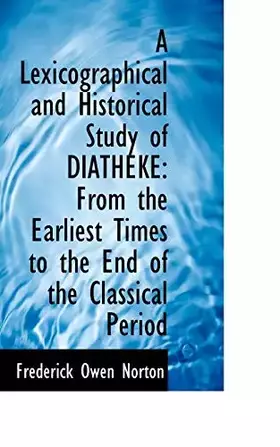 Couverture du produit · A Lexicographical and Historical Study of Diatheke: From the Earliest Times to the End of the Classi