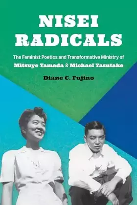 Couverture du produit · Nisei Radicals: The Feminist Poetics and Transformative Ministry of Mitsuye Yamada and Michael Yasutake