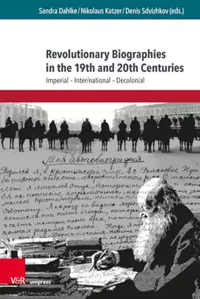Couverture du produit · Revolutionary Biographies in the 19th and 20th Centuries: Imperial - Inter/national - Decolonial (Schriften aus der Max Weber S