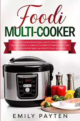 Couverture du produit · foodi multi-cooker: The multi-cooker recipe book. How to create tasty and delicious dishes. A complete cookbook to bring perfec