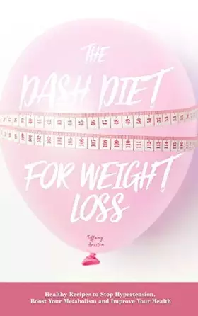 Couverture du produit · The Dash Diet for Weight Loss: Healthy Recipes to Stop Hypertension, Boost Your Metabolism and Improve Your Health