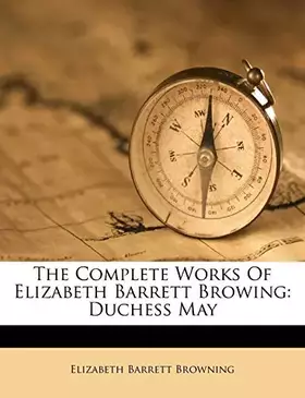 Couverture du produit · The Complete Works of Elizabeth Barrett Browing: Duchess May