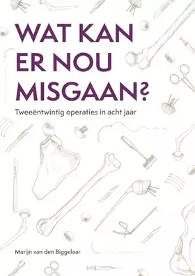 Couverture du produit · Wat kan er nou misgaan?: Tweeëntwintig operaties in acht jaar