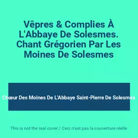 Couverture du produit · Vêpres & Complies À L'Abbaye De Solesmes. Chant Grégorien Par Les Moines De Solesmes