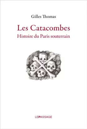 Couverture du produit · Les Catacombes. Histoire du Paris souterrain