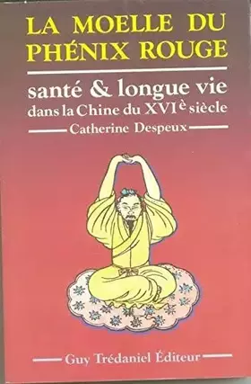 Couverture du produit · La Moëlle du phénix rouge : Santé et longue vie dans la Chine du XVIe siècle