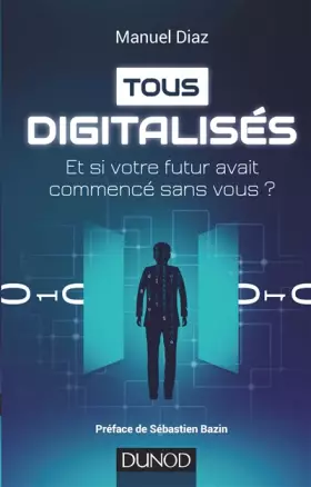 Couverture du produit · Tous digitalisés - Et si votre futur avait commencé sans vous ?: Et si votre futur avait commencé sans vous ?