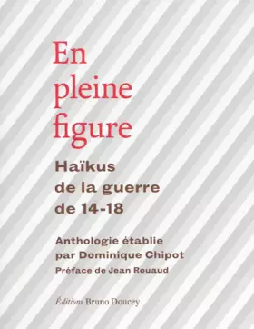 Couverture du produit · En pleine figure : Haïkus de la guerre de 14-18