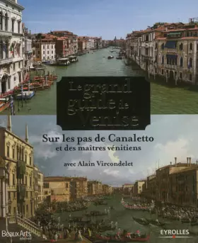 Couverture du produit · Le grand guide de Venise - Sur les pas de Canaletto et des maîtres vénitiens