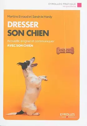Couverture du produit · Dresser son chien : Accueillir, soigner et communiquer avec son chien