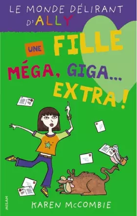 Couverture du produit · Le Monde délirant d'Ally, tome 1 : Une fille méga, giga-extra !
