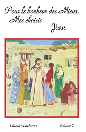 Couverture du produit · Pour le bonheur des miens, mes choisis, Jésus: Volume 2