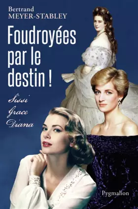 Couverture du produit · Foudroyées par le destin!: Sissi, Grace, Diana