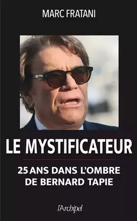 Couverture du produit · Le mystificateur - 25 ans dans l'ombre de Bernard Tapie