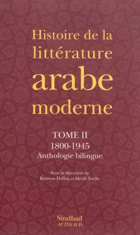 Couverture du produit · Histoire de la littérature arabe moderne - tome ii: 1800 - 1945 anthologie bilingue