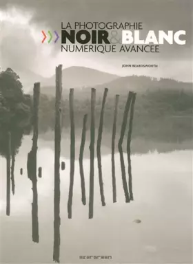 Couverture du produit · LA PHOTOGRAPHIE NOIR / BLANC NUMERIQUE AVANCEE: EV