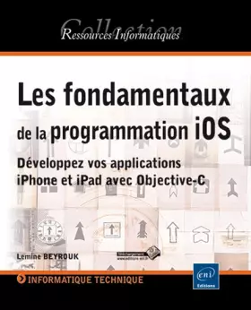 Couverture du produit · Les fondamentaux de la programmation iOS - Développez vos applications iPhone et iPad avec Objective-C