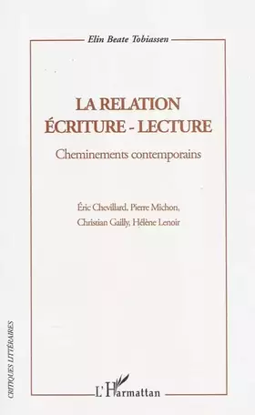 Couverture du produit · La relation écriture-lecture: Cheminements contemporains Eric Chevillard, Pierre Michon, Christian Gailly, Hélène Lenoir