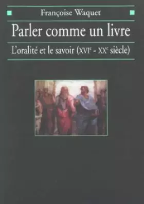 Couverture du produit · Parler comme un livre : L'Oralité et le Savoir (XVIe-XXe siècle)