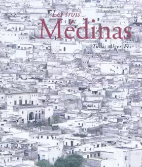 Couverture du produit · Les trois Médinas: Tunis Alger Fès