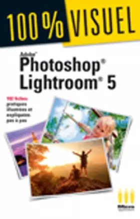 Couverture du produit · Adobe Photoshop Lightroom 5: 102 fiches pratiques illustrées et expliquées pas à pas