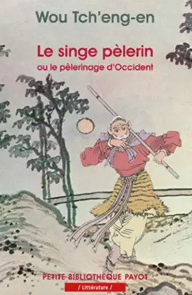 Couverture du produit · Le singe pélerin ou le pélerinage d'Occident (Si-yeou-ki)