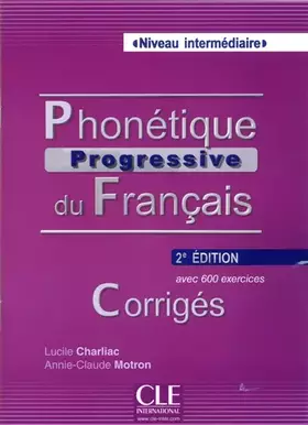 Couverture du produit · Phonétique progressive du français - Niveau intermédiaire - Corrigés - 2ème édition