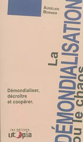 Couverture du produit · La démondialisation ou le chaos : Démondialiser, décroître et coopérer