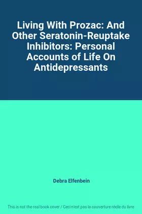 Couverture du produit · Living With Prozac: And Other Seratonin-Reuptake Inhibitors: Personal Accounts of Life On Antidepressants